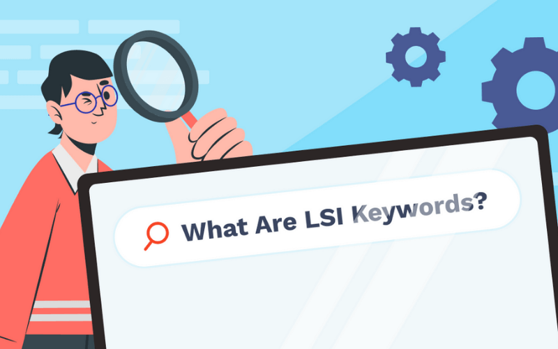 Từ khóa LSI là gì? Hướng dẫn dùng LSI keyword để tối ưu SEO