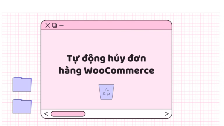 Tự động hủy đơn hàng WooCommerce sau 1 giờ nếu không thanh toán